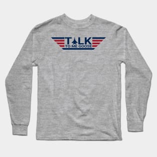 Talk to me goose Long Sleeve T-Shirt